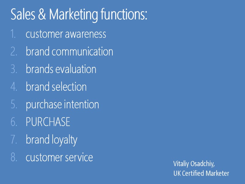 Sales & Marketing functions: customer awareness brand communication brands evaluation brand selection purchase intention